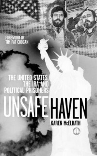 Karen McElrath — Unsafe Haven: The United States, the IRA and Political Prisoners