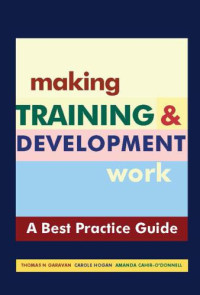 Cahir-O'Donnell, Amanda;Garavan, Thomas N.;Hogan, Carole — Making Training & Development Work: a ''Best Practice'' Guide