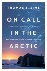 Thomas J. Sims — On Call in the Arctic