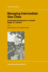 Michael Romanos, Christopher Auffrey (auth.), Michael Romanos, Christopher Auffrey (eds.) — Managing Intermediate Size Cities: Sustainable Development in a Growth Region of Thailand