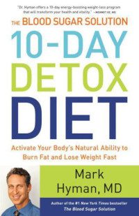 Hyman, Mark — The Blood Sugar Solution 10-Day Detox Diet: Activate Your Body's Natural Ability to Burn Fat and Lose Weight Fast