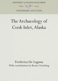 Frederica De Laguna, Bruno Oetteking — The Archaeology of Cook Inlet, Alaska