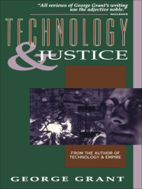George Grant — Technology and Justice