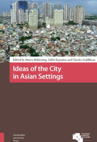 Henco Bekkering (editor), Adèle Esposito (editor), Charles Goldblum (editor) — Ideas of the City in Asian Settings