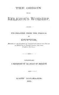 Charles François Dupuis — The Origin of All Religious Worship
