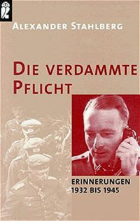 Alexander Stahlberg — Die Verdammte Pflicht. Erinnerungen 1932 bis 1945