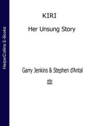 Stephen d'Antal; Garry Jenkins — Kiri: Her Unsung Story (Text Only)