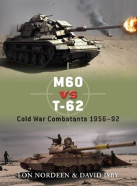 Lon O. Nordeen; David Isby; Richard Chasemore(Illustrator) — M60 vs T-62: Cold War Combatants 1956–92