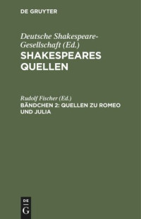 Rudolf Fischer (editor) — Shakespeares Quellen: Bändchen 2 Quellen zu Romeo und Julia