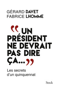 Gérard Davet, Fabrice Lhomme — "Un président ne devrait pas dire ça..."