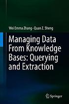 Sheng, Quan Z.; Zhang, Wei Emma — Managing data from knowledge bases: querying and extraction