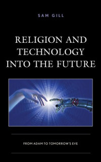 Sam Gill — Religion and Technology into the Future: From Adam to Tomorrow's Eve