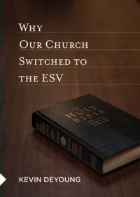 Kevin DeYoung — Why Our Church Switched to the ESV