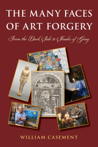 William Casement — The Many Faces of Art Forgery: From the Dark Side to Shades of Gray