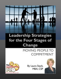 Laura Stack — Leadership Strategies for the Four Stages of Change: Moving People to Commitment