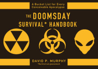 Murphy, David P — The doomsday survival handbook: bucket lists for every conceivable apocalypse