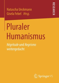 Natascha Ueckmann, Gisela Febel — Pluraler Humanismus: Négritude und Negrismo weitergedacht