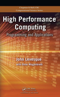 Levesque, John M.;Wagenbreth, Gene — High performance computing: programming and applications