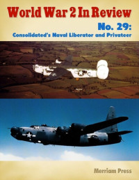 Merriam Press — World War 2 in Review No. 29: Consolidated's Naval Liberator and Privateer