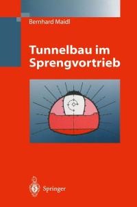 Prof. Dr.-Ing. Dr. h. c. Bernhard Maidl, Prof. Dipl.-Ing. Dr. techn. Hans G. Jodl, Dipl.-Ing. Leonhard R. Schmid, Dipl.-Ing. Dr. techn. Peter Petri (auth.) — Tunnelbau im Sprengvortrieb