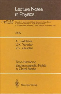 Lakhtakia A., Varadan V.K., Varadan V.V., — Time-Harmonic Electromagnetic Fields in Chiral Media, Lecture Notes in Physics
