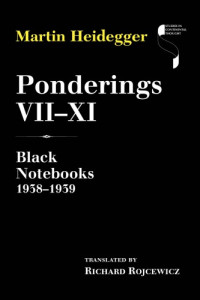 Heidegger, Martin;Rojcewicz, Richard — Ponderings VII-XI: Black notebooks 1938-1939