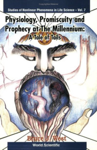 Bruce J. West — Physiology, Promiscuity, and Prophecy at the Millennium: A Tale of Tails