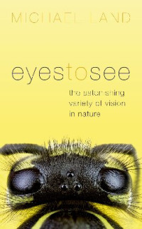 Michael F. Land — Eyes to See: The Astonishing Variety of Vision in Nature