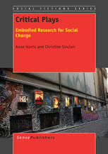 Anne Harris, Christine Sinclair (auth.) — Critical Plays: Embodied Research for Social Change