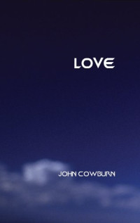 John Cowburn — Love (Marquette Studies in Philosophy, #36.)