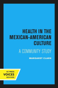 Margaret Clark — Health in the Mexican-American Culture: A Community Study