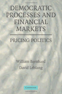 William Bernhard, David Leblang — Democratic Processes and Financial Markets: Pricing Politics