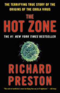 Richard Preston — The Hot Zone: The Terrifying True Story of the Origins of the Ebola Virus