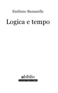 Emiliano Bazzanella. — Logica e Tempo: Che tempo è il Nostro Tempo?