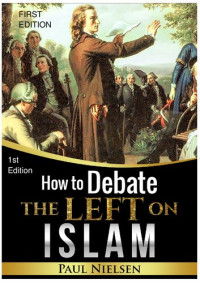 Paul Nielsen — How to Debate the Left on Islam