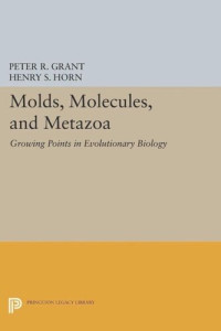 Peter R. Grant (editor); Henry S. Horn (editor) — Molds, Molecules, and Metazoa: Growing Points in Evolutionary Biology