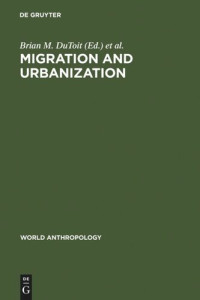 Brian M. DuToit (editor); Helen I. Safa (editor) — Migration and Urbanization: Models and Adaptive Strategies