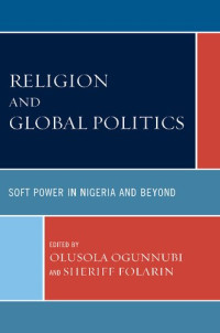 Olusola Ogunnubi, Sheriff Folarin (eds.) — Religion and Global Politics: Soft Power in Nigeria and Beyond