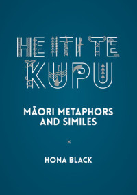 Hona Black — He Iti te Kupu: Māori Metaphors and Similes