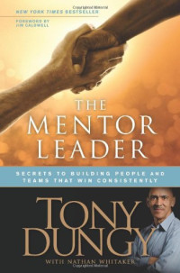 Tony Dungy & Nathan Whitaker — The Mentor Leader: Secrets to Building People and Teams That Win Consistently