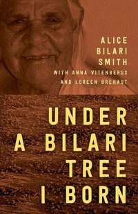 Alice Bilari Smith, Anna Vitenbergs, Loreen Brehaut — Under a Bilari Tree I Born