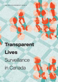 Colin J. Bennett, Kevin D. Haggerty, David Lyon, Valerie Steeves — Transparent Lives: Surveillance In Canada
