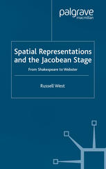 Russell West (auth.) — Spatial Representations and the Jacobean Stage: From Shakespeare to Webster