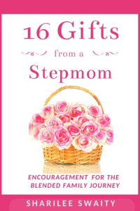 Sharilee Swaity — 16 Gifts from a Stepmom: Encouragement for the Blended Family Journey