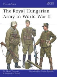 Nigel Thomas, Laszlo Szabo, Darko Pavlovic — The Royal Hungarian Army in World War II