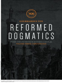 Geerhardus J. Vos — Reformed Dogmatics: Christology: 3