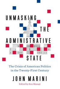 John Marini — Unmasking the Administrative State: The Crisis of American Politics in the Twenty-First Century