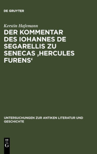 Kerstin Hafemann, Giovanni Segarelli — Der Kommentar des Iohannes de Segarellis zu Senecas 'Hercules furens'