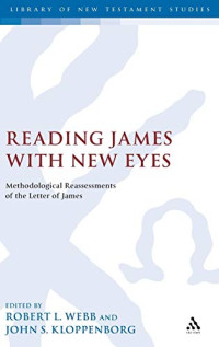 Robert L. Webb (editor), John S. Kloppenborg (editor) — Reading James with New Eyes: Methodological Reassessments of the Letter of James