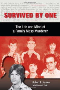 Robert E. Hanlon PhD, Thomas V Odle — Survived by One: The Life and Mind of a Family Mass Murderer